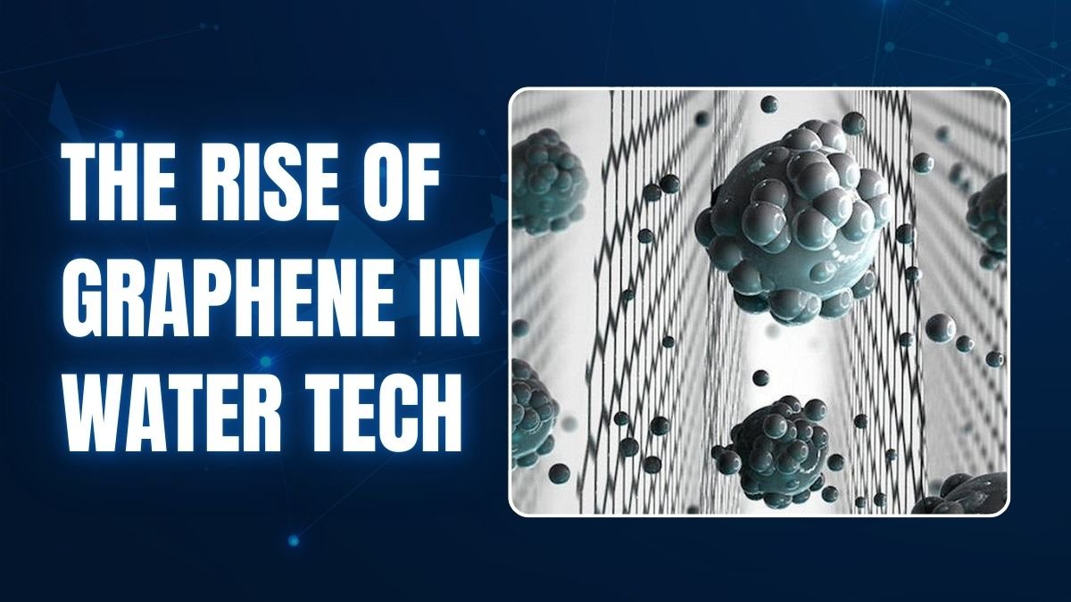 The Rise of Graphene in Water Tech